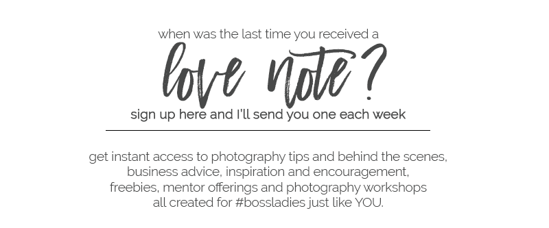 Sign up for our weekly photography love notes for freebies, downloads, photography workshops all created for boss ladies just like YOU.